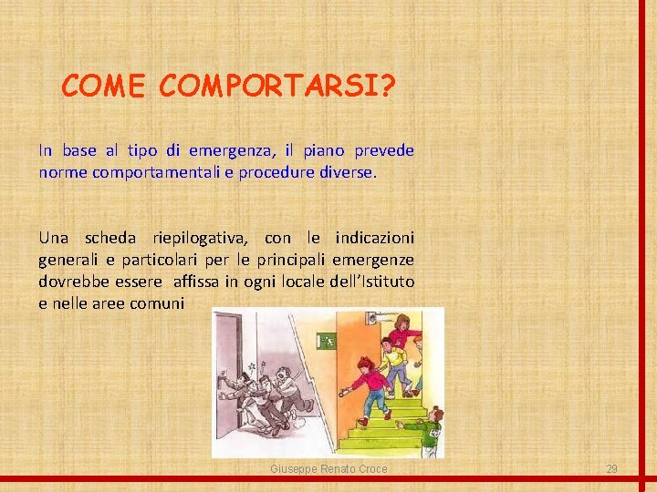 COME COMPORTARSI? In base al tipo di emergenza, il piano prevede norme comportamentali e