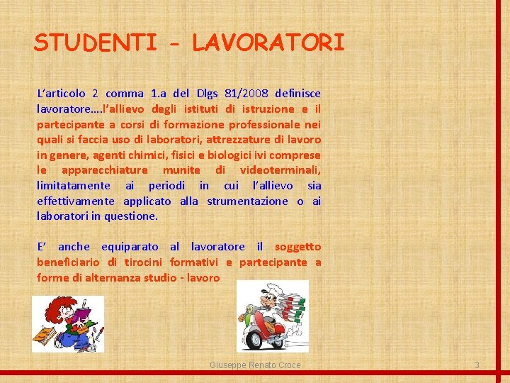 STUDENTI - LAVORATORI L’articolo 2 comma 1. a del Dlgs 81/2008 definisce lavoratore…. l’allievo