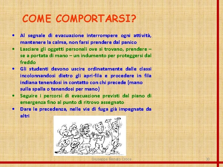 COME COMPORTARSI? • Al segnale di evacuazione interrompere ogni attività, mantenere la calma, non