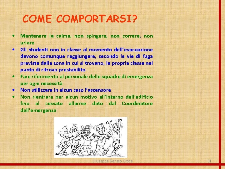 COME COMPORTARSI? • Mantenere la calma, non spingere, non correre, non urlare • Gli