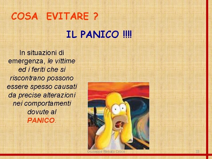 COSA EVITARE ? IL PANICO !!!! In situazioni di emergenza, le vittime ed i