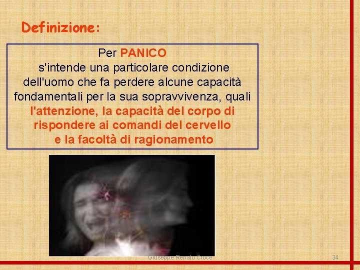 Definizione: Per PANICO s'intende una particolare condizione dell'uomo che fa perdere alcune capacità fondamentali