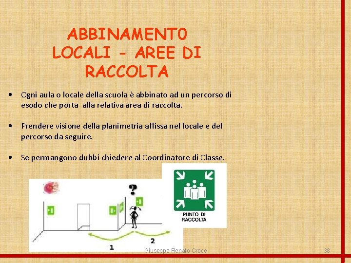 ABBINAMENT 0 LOCALI - AREE DI RACCOLTA • Ogni aula o locale della scuola