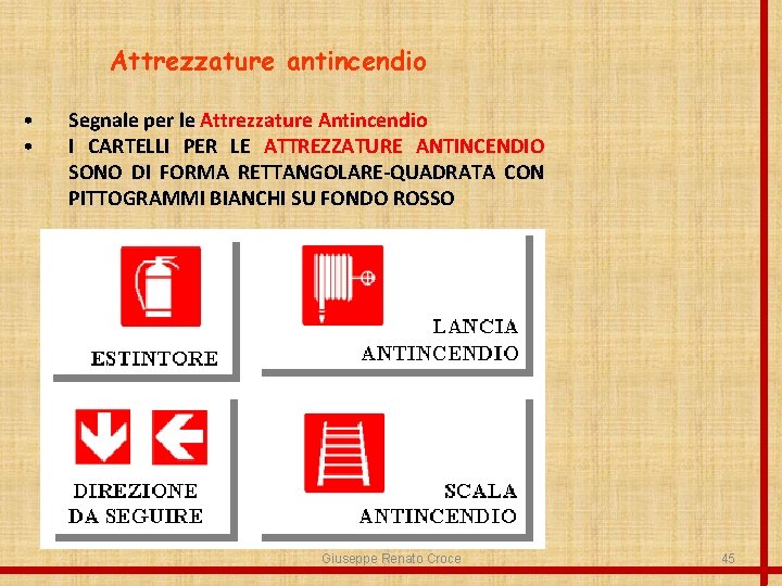 Attrezzature antincendio • • Segnale per le Attrezzature Antincendio I CARTELLI PER LE ATTREZZATURE
