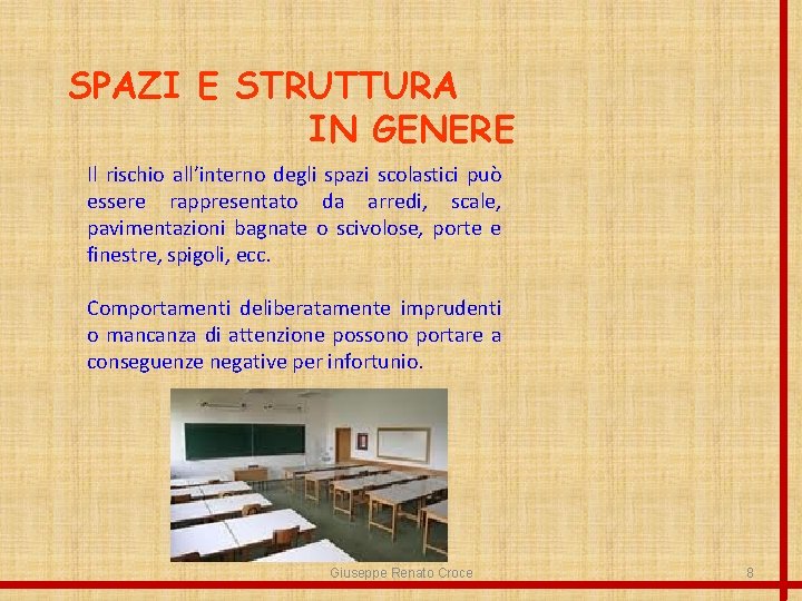 SPAZI E STRUTTURA IN GENERE Il rischio all’interno degli spazi scolastici può essere rappresentato