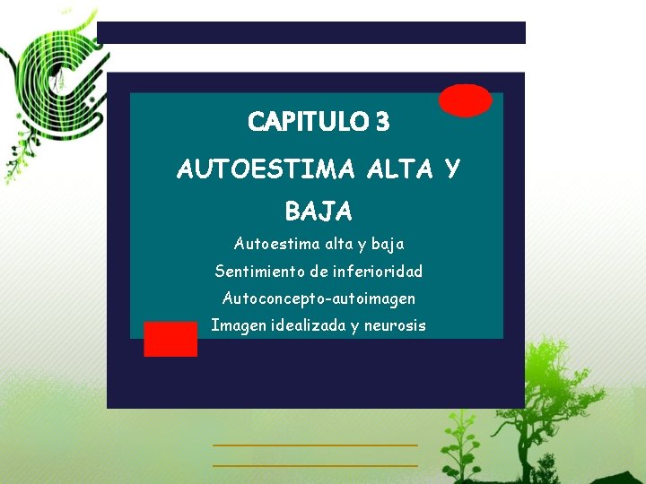 CAPITULO 3 AUTOESTIMA ALTA Y BAJA Autoestima alta y baja Sentimiento de inferioridad Autoconcepto-autoimagen