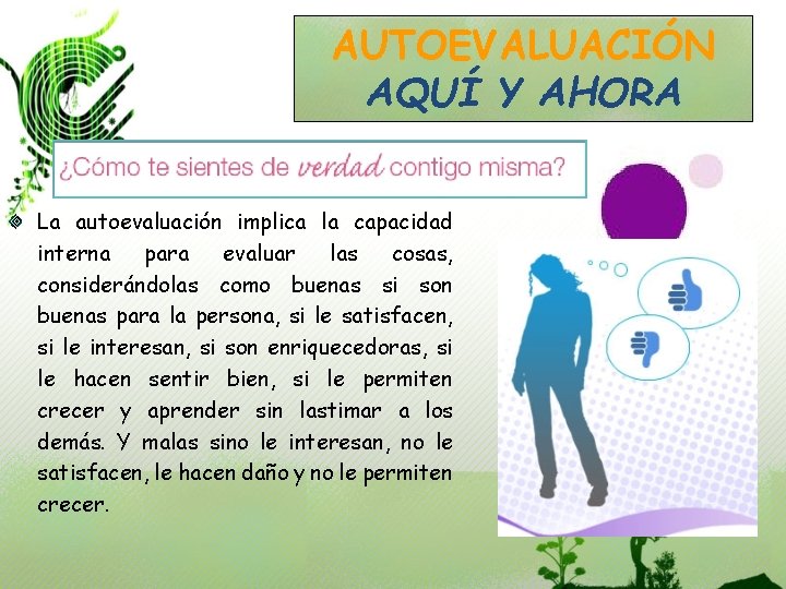 AUTOEVALUACIÓN AQUÍ Y AHORA La autoevaluación implica la capacidad interna para evaluar las cosas,