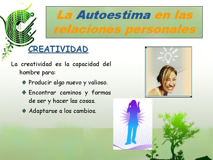 La Autoestima en las relaciones personales CREATIVIDAD La creatividad es la capacidad del hombre