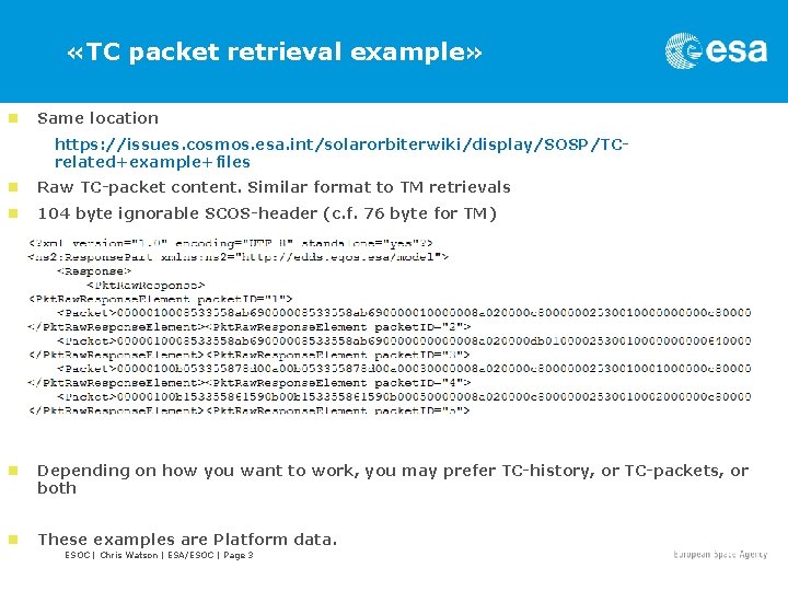  «TC packet retrieval example» n Same location https: //issues. cosmos. esa. int/solarorbiterwiki/display/SOSP/TCrelated+example+files n