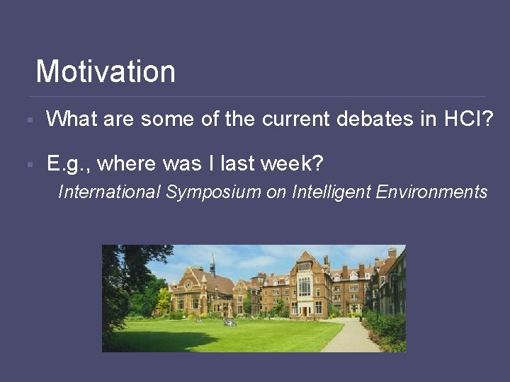 Motivation § What are some of the current debates in HCI? § E. g.