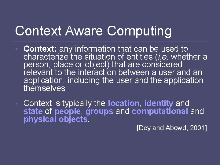 Context Aware Computing § Context: any information that can be used to characterize the