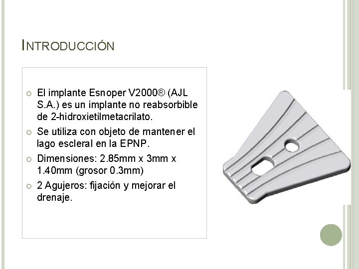 INTRODUCCIÓN El implante Esnoper V 2000® (AJL S. A. ) es un implante no
