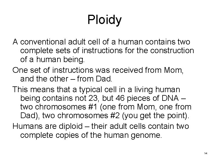 Ploidy A conventional adult cell of a human contains two complete sets of instructions Ploidy A conventional adult cell of a human contains two complete sets of instructions