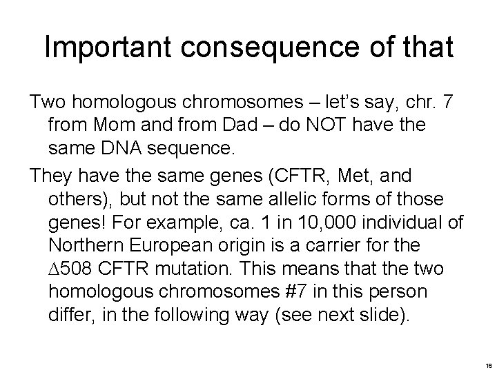 Important consequence of that Two homologous chromosomes – let’s say, chr. 7 from Mom Important consequence of that Two homologous chromosomes – let’s say, chr. 7 from Mom