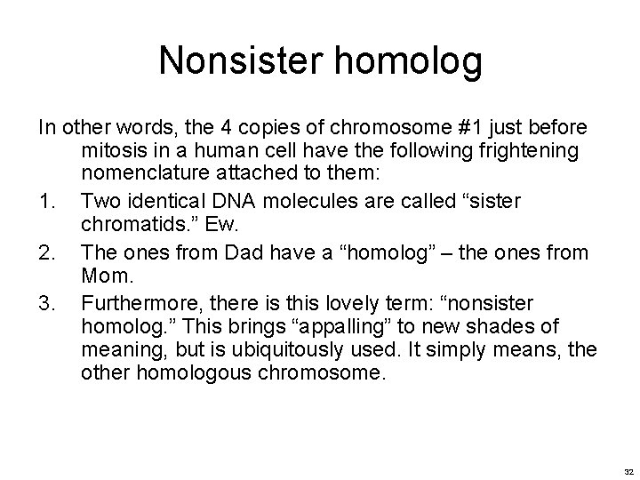 Nonsister homolog In other words, the 4 copies of chromosome #1 just before mitosis Nonsister homolog In other words, the 4 copies of chromosome #1 just before mitosis
