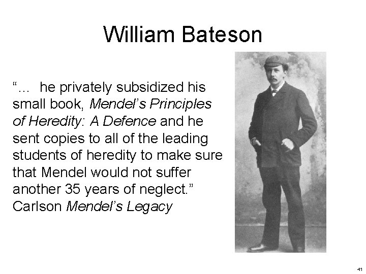William Bateson “… he privately subsidized his small book, Mendel’s Principles of Heredity: A William Bateson “… he privately subsidized his small book, Mendel’s Principles of Heredity: A