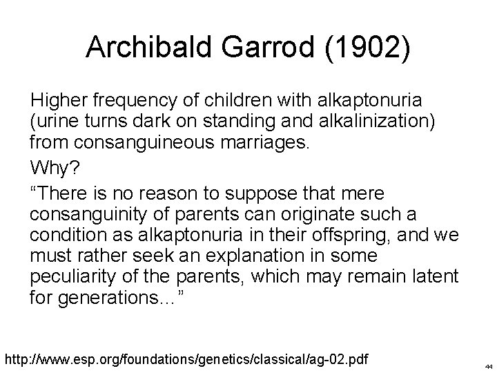 Archibald Garrod (1902) Higher frequency of children with alkaptonuria (urine turns dark on standing Archibald Garrod (1902) Higher frequency of children with alkaptonuria (urine turns dark on standing
