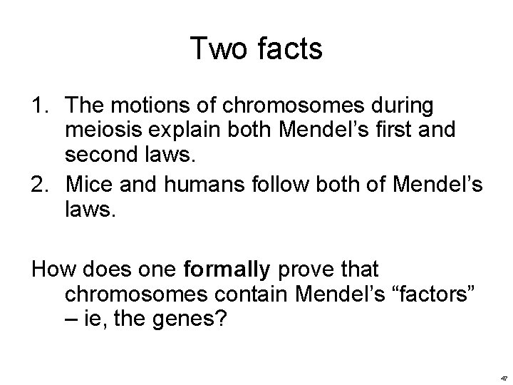 Two facts 1. The motions of chromosomes during meiosis explain both Mendel’s first and Two facts 1. The motions of chromosomes during meiosis explain both Mendel’s first and