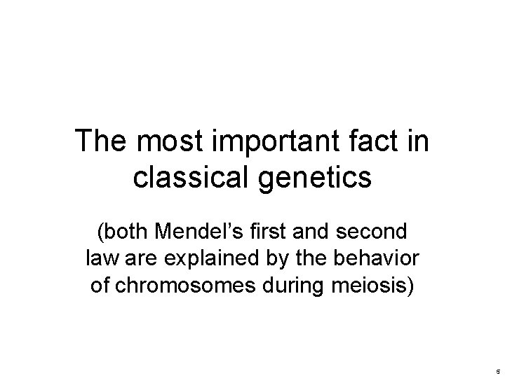 The most important fact in classical genetics (both Mendel’s first and second law are The most important fact in classical genetics (both Mendel’s first and second law are
