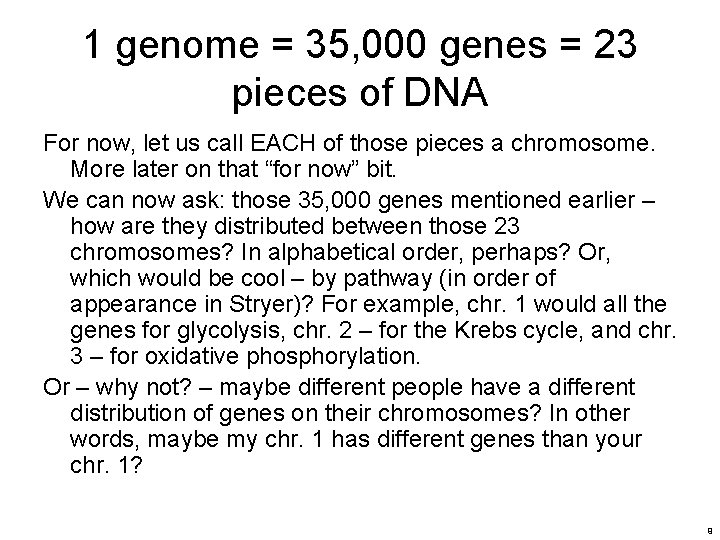 1 genome = 35, 000 genes = 23 pieces of DNA For now, let 1 genome = 35, 000 genes = 23 pieces of DNA For now, let