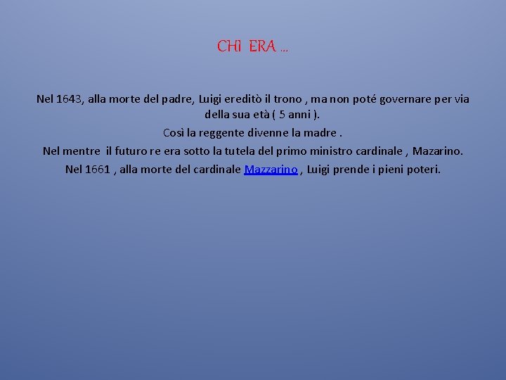 CHI ERA … Nel 1643, alla morte del padre, Luigi ereditò il trono ,