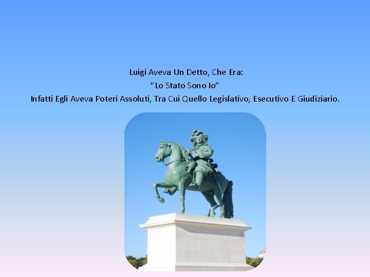 Luigi Aveva Un Detto, Che Era: ”Lo Stato Sono Io” Infatti Egli Aveva Poteri