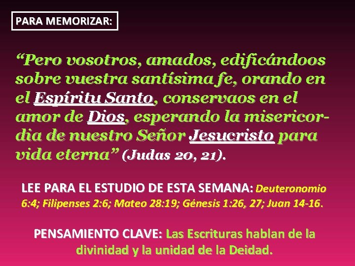 PARA MEMORIZAR: “Pero vosotros, amados, edificándoos sobre vuestra santísima fe, orando en el Espíritu