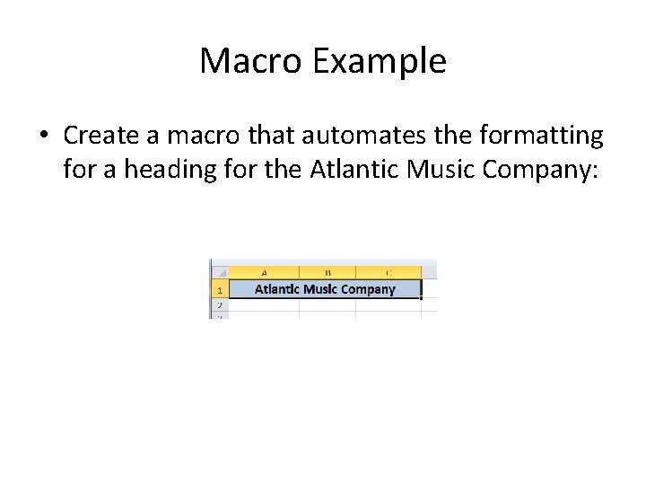 Macro Example • Create a macro that automates the formatting for a heading for