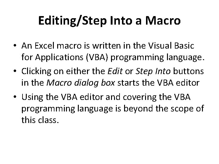 Editing/Step Into a Macro • An Excel macro is written in the Visual Basic