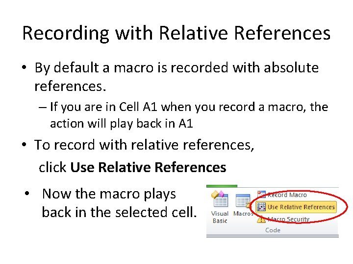 Recording with Relative References • By default a macro is recorded with absolute references.