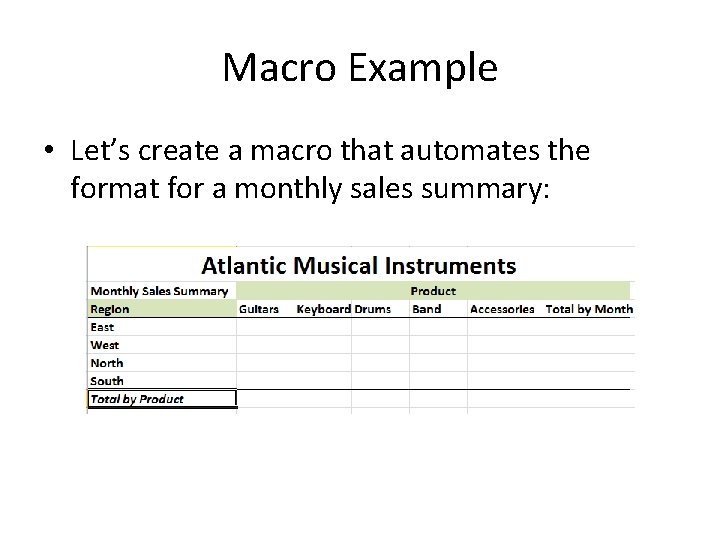 Macro Example • Let’s create a macro that automates the format for a monthly