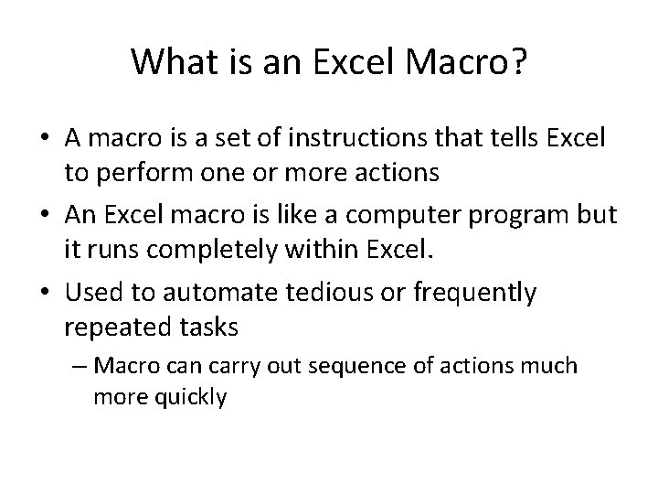 What is an Excel Macro? • A macro is a set of instructions that