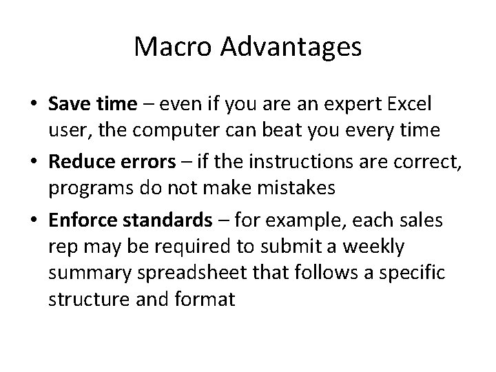 Macro Advantages • Save time – even if you are an expert Excel user,