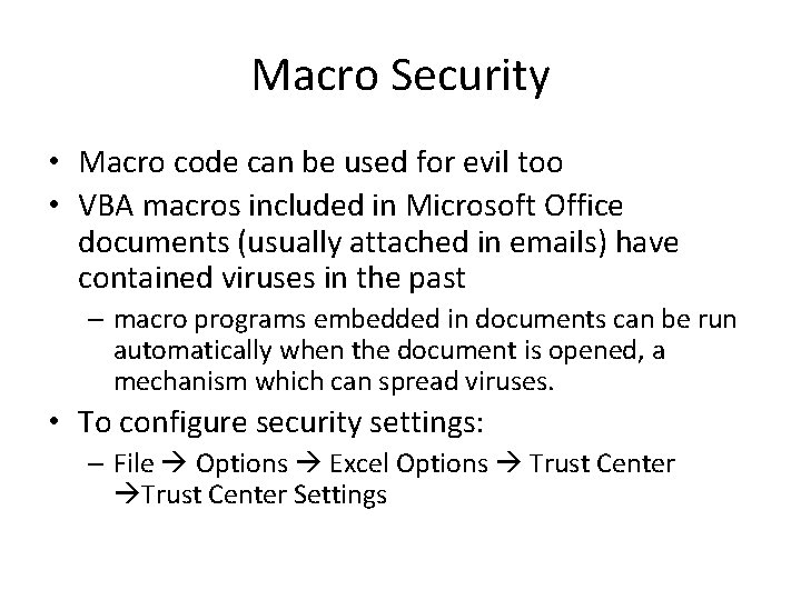 Macro Security • Macro code can be used for evil too • VBA macros