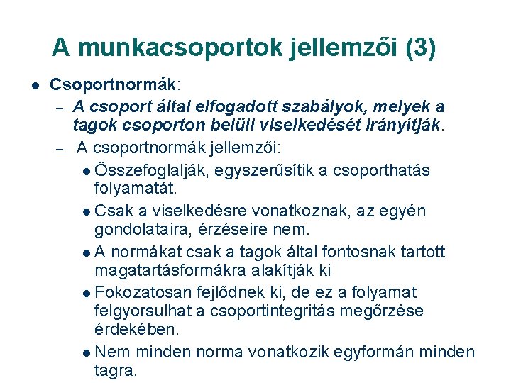 A munkacsoportok jellemzői (3) l Csoportnormák: – A csoport által elfogadott szabályok, melyek a