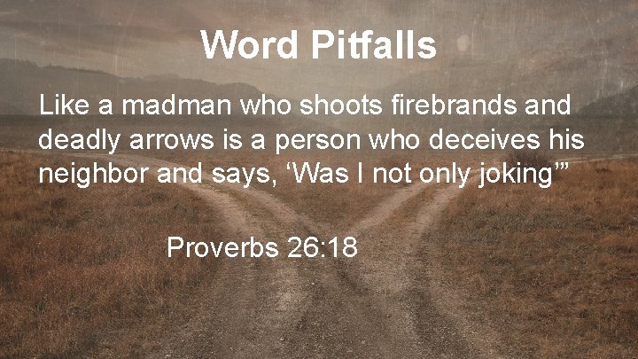 Word Pitfalls Like a madman who shoots firebrands and deadly arrows is a person