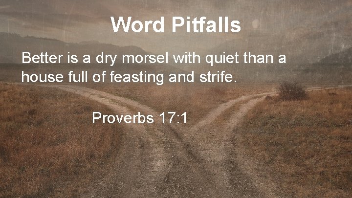 Word Pitfalls Better is a dry morsel with quiet than a house full of