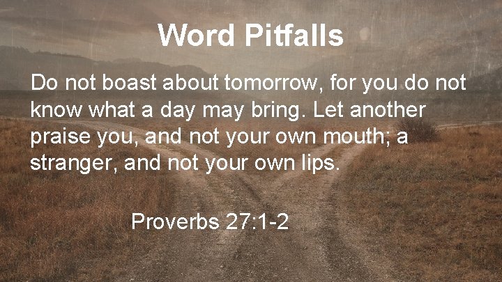 Word Pitfalls Do not boast about tomorrow, for you do not know what a