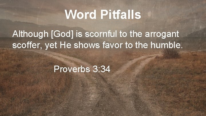 Word Pitfalls Although [God] is scornful to the arrogant scoffer, yet He shows favor