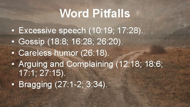 Word Pitfalls • • Excessive speech (10: 19; 17: 28). Gossip (18: 8; 16: