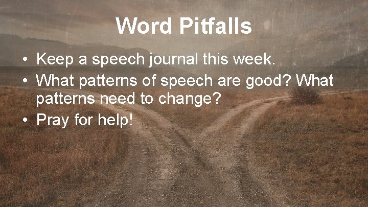 Word Pitfalls • Keep a speech journal this week. • What patterns of speech