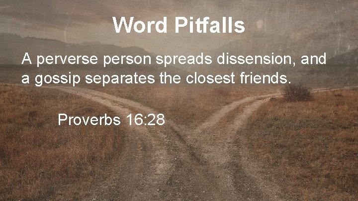 Word Pitfalls A perverse person spreads dissension, and a gossip separates the closest friends.