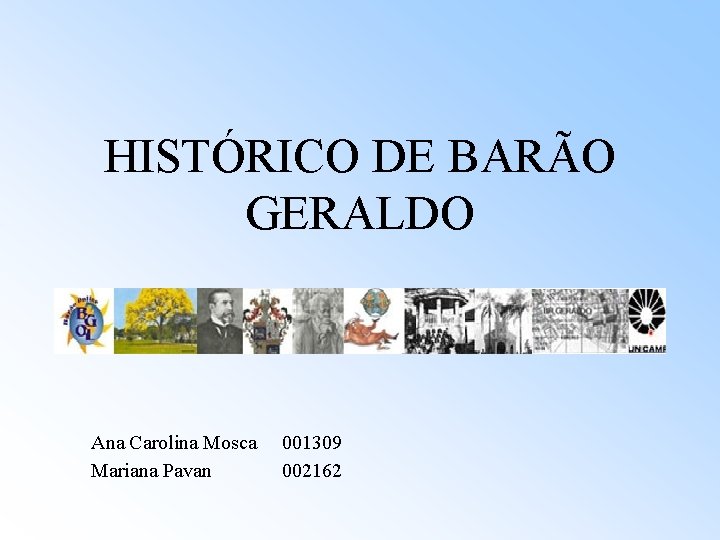 HISTÓRICO DE BARÃO GERALDO Ana Carolina Mosca 001309 Mariana Pavan 002162 