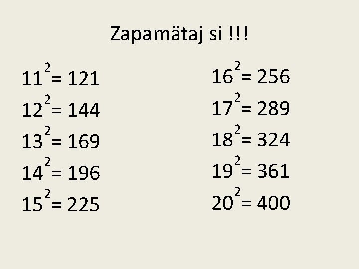 Zapamätaj si !!! 2 11 = 121 2 12 = 144 2 13 =