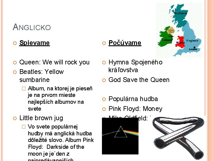 ANGLICKO Spievame Počúvame Queen: We will rock you Beatles: Yellow sumbarine Hymna Spojeného kráľovstva