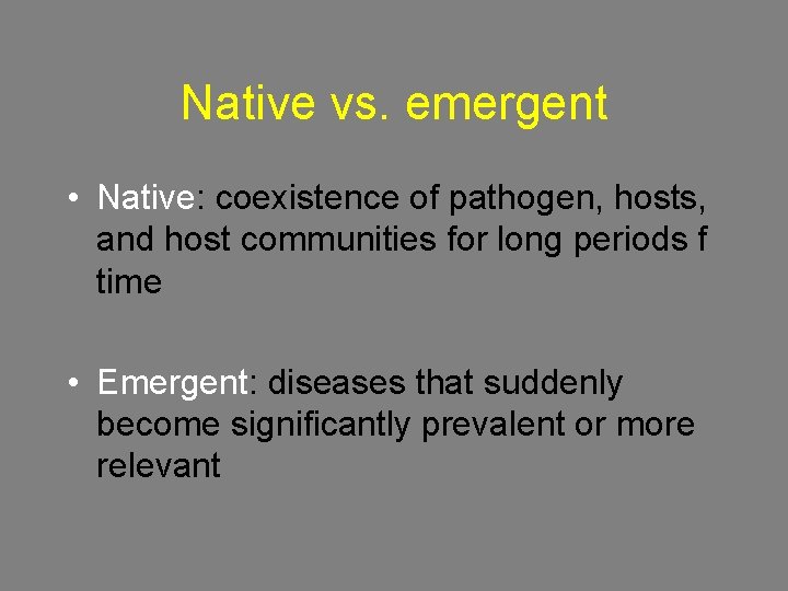 Native vs. emergent • Native: coexistence of pathogen, hosts, and host communities for long