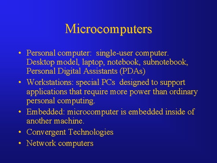 Microcomputers • Personal computer: single-user computer. Desktop model, laptop, notebook, subnotebook, Personal Digital Assistants