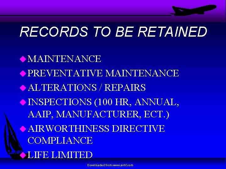 RECORDS TO BE RETAINED u MAINTENANCE u PREVENTATIVE MAINTENANCE u ALTERATIONS / REPAIRS u