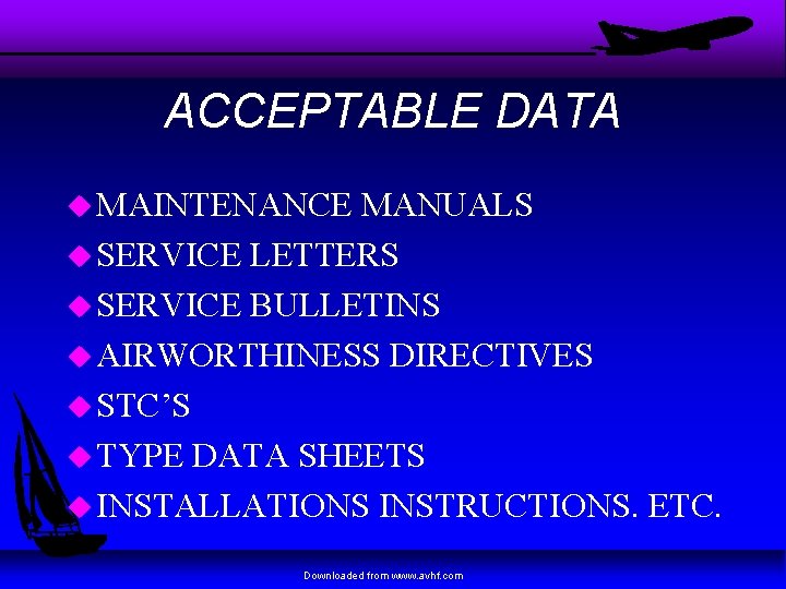 ACCEPTABLE DATA u MAINTENANCE MANUALS u SERVICE LETTERS u SERVICE BULLETINS u AIRWORTHINESS DIRECTIVES