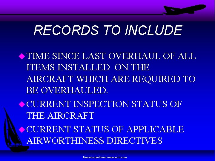RECORDS TO INCLUDE u TIME SINCE LAST OVERHAUL OF ALL ITEMS INSTALLED ON THE